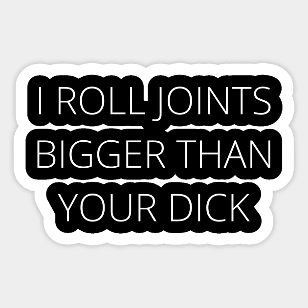 I ROLL JOINTS BIGGER | Smart Successful Stoner | 420 Society | Cannabis Community | Weed Memes Sticker by Smart Successful Stoner